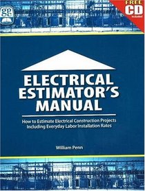 Electrical Estimator's Manual: How to Estimate Electrical Construction Projects Including Everday Labor Installation Rates
