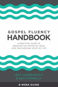 Gospel Fluency Handbook: A practical guide to speaking the truths of Jesus into the everyday stuff of life