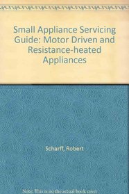 Small Appliance Servicing Guide: Motor Driven and Resistance-heated Appliances ([Practical appliance servicing and repair course)