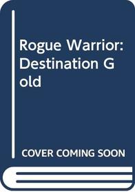 Rogue Warrior: Destination Gold (Rogue Warrior (Audio))