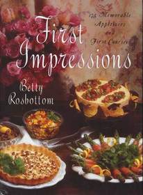 First Impressions: 175 Memorable Appetizers and First Courses