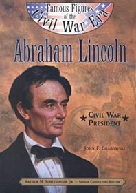Abraham Lincoln: Civil War President (Famous Figures of the Civil War Era)