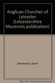 Anglican Churches of Leicester (Leicestershire Museums publication)