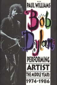 Bob Dylan: Performing Artist : The Middle Years, 1974-1986
