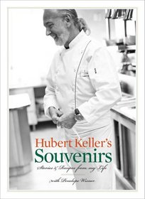 Hubert Keller's Souvenirs: Stories and Recipes from My Life