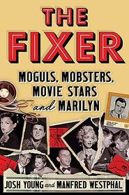 The Fixer: Moguls, Mobsters, Movie Stars, and Marilyn