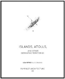Pamphlet Architecture 33: Islands, Atolls, and Other Derivative Territories