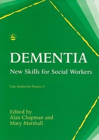 Dementia: New Skills for Social Workers (Case Studies for Practice 5)