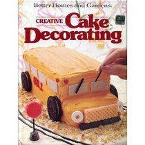 Better Homes and Gardens Creative Cake Decorating