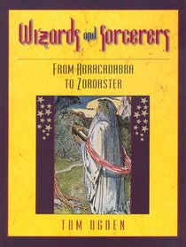 Wizards and Sorcerers: From Abracadabra to Zoroaster