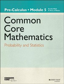 Common Core Mathematics, A Story of Functions: Pre-Calculus, Module 5: Probability and Statistics (Common Core Eureka Math)