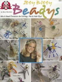 Itty Bitty Beadys: Wire & Bead Characters for Earrings, Pins & Hair Clips! (No. 3275)