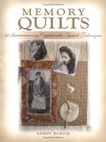 Memory Quilts: 20 Heartwarming Projects With Special Techniques