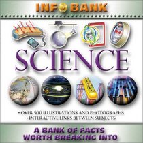 Science: Info Bank: A Bank of Facts Worth Breaking Into (Info Bank series)