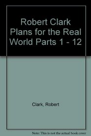 Robert Clark: Plans for the Real World Parts 1-12