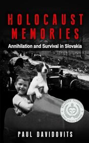 Holocaust Memories: Annihilation and Survival in Slovakia (Holocaust Survivor Memoirs World War II)