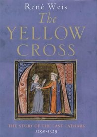Yellow Cross: The Story of the Last Cathars 1290-1329