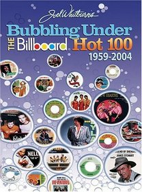 Bubbling Under the Billboard Hot 100: 1959-2004 : Joel Whitburn Presents