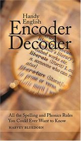 Handy English Encoder Decoder: All the Spelling and Phonics Rules You Could Ever Want to Know