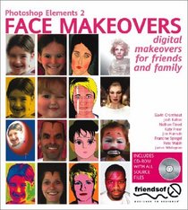 Photoshop Elements 2 Face Makeovers: Digital Makeovers for Your Friends and Family