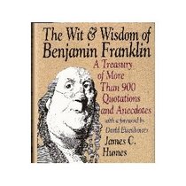 Wit and Wisdom of Benjamin Franklin: A Treasury of More Than 900 Quotations and Anecdotes