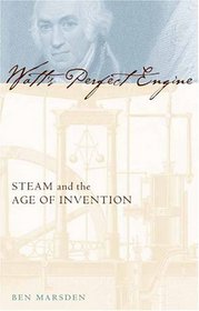 Watt's Perfect Engine : Steam and the Age of Invention (Revolutions in Science)