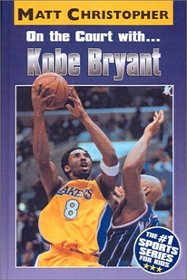 On the Court With Kobe Bryant (Matt Christopher Sports Biographies)