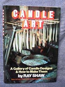 Candle art;: A gallery of candle designs & how to make them