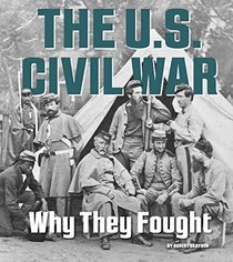 The U.S. Civil War: Why They Fought (What Were They Fighting For?)