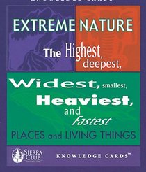 Extreme Nature: The Highest, Deepest, Widest, Smallest, Heaviest, and Fastest Places and Living Things Sierra Club Knowledge Cards Deck