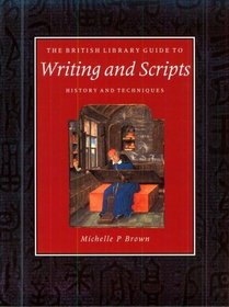 The British Library Guide to Writing and Scripts: History and Techniques (British Library Guides)