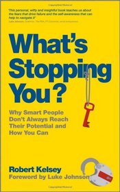 What's Stopping You: Why Smart People Don't Always Reach Their Potential and How You Can