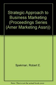 Strategic Approach to Business Marketing (Proceedings Series (Amer Marketing Assn))