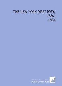 The New York Directory, 1786.: -1874