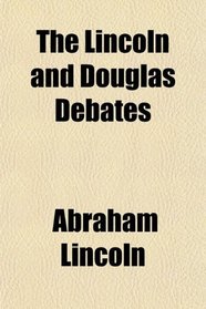 The Lincoln and Douglas Debates
