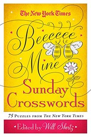 The New York Times Be Mine Sunday Crosswords: 75 Puzzles from the Pages of The New York Times