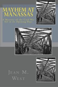 Mayhem at Manassas: A Mystery of the Civil War Set in its Opening Days