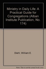 Ministry in Daily Life: A Practical Guide for Congregations (Alban Institute Publication, No. 174)
