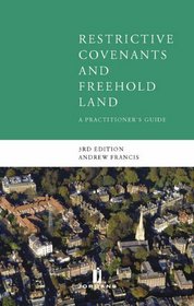 Restrictive Covenants and Freehold Land:: A Practitioner's Guide