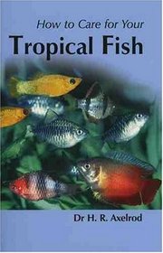 How to Care for Your Tropical Fish (Your first...series)