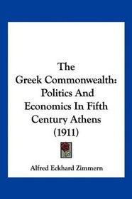 The Greek Commonwealth: Politics And Economics In Fifth Century Athens (1911)