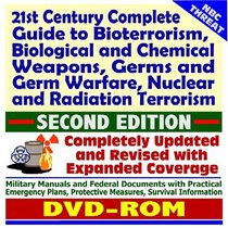 21st Century Complete Guide to Bioterrorism, Biological and Chemical Weapons, NBC Threats, WMD, Germs and Germ Warfare, Nuclear and Radiation Terrorism, ... Measures, and Survival Information (DVD-ROM)