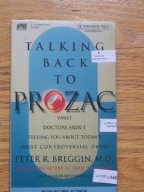 Talking Back to Prozac: What Doctors Aren't Telling You About Today's Most Controversial Drug