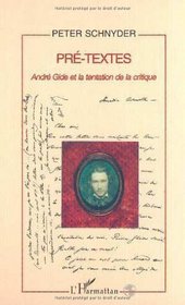 Pre-Textes: Andre Gide Et La Tentation de La Critique
