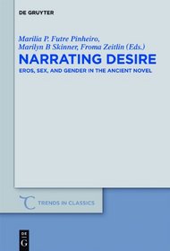 Narrating Desire (Trends in Classics Supplemental Volumes)
