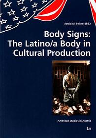 Body Signs: The Latino/a Body in Cultural Production (6) (American Studies in Austria)