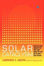 Solar Cataclysm: How the Sun Shaped the Past and What We Can Do to Save Our Future