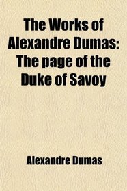 The Works of Alexandre Dumas: The page of the Duke of Savoy