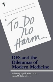 To Do No Harm : DES and the Dilemmas of Modern Medicine