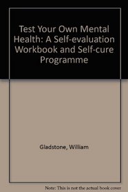 Test Your Own Mental Health: A Self-evaluation Workbook and Self-cure Programme